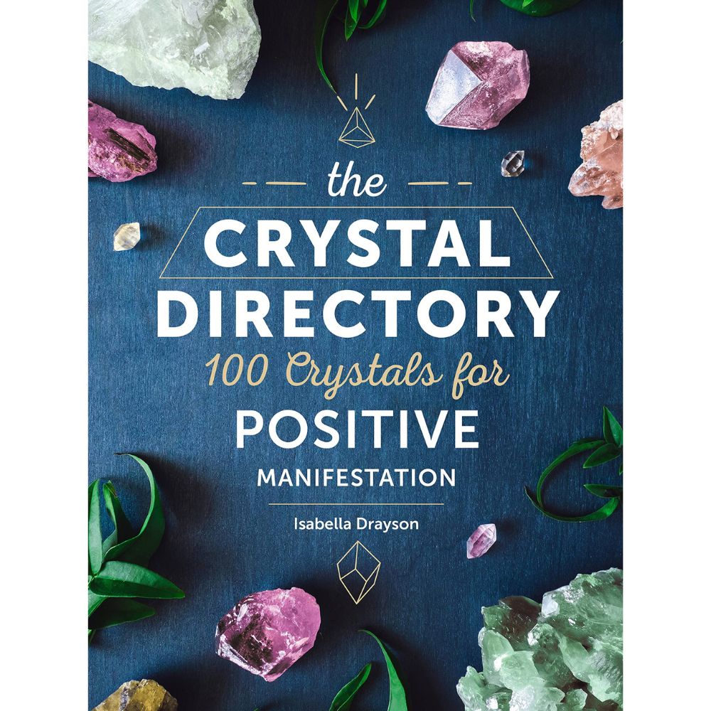 The Crystal Directory: 100 Crystals for Positive Manifestation